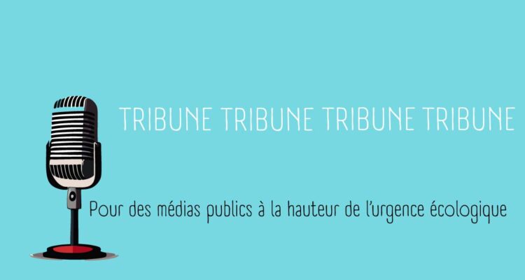 TRIBUNE Pour des médias publics à la hauteur de l’urgence écologique