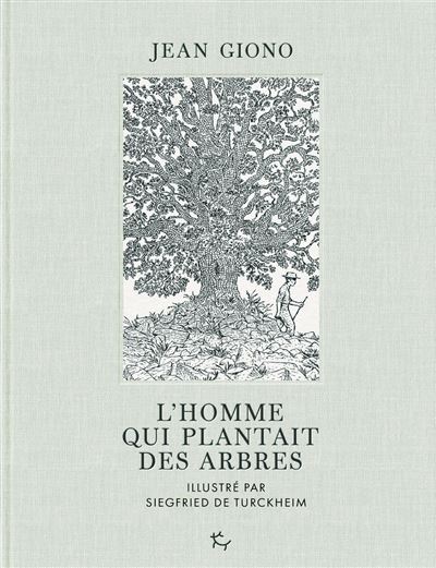 L-homme-qui-plantait-des-arbres L'homme qui plantait des arbres • Jean Giono • llustrations Siegfried de Turckheim • couverture