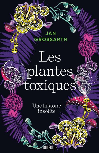 Les-plantes-toxiques Les plantes toxiques - Une histoire insolite • couverture