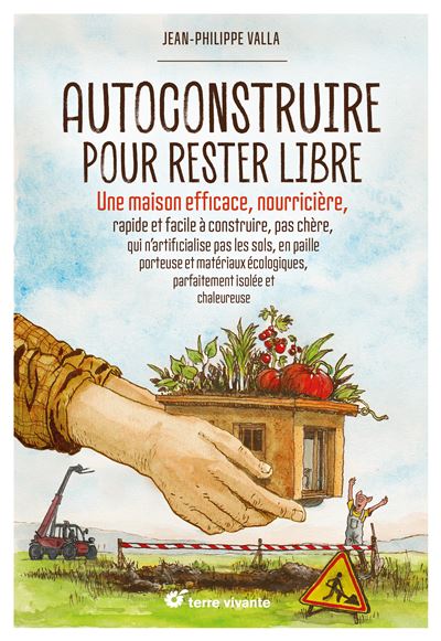 Autoconstruire-pour-rester-libre Jean-Philippe Valla • Autoconstruire pour rester libre ! • couverture du livre