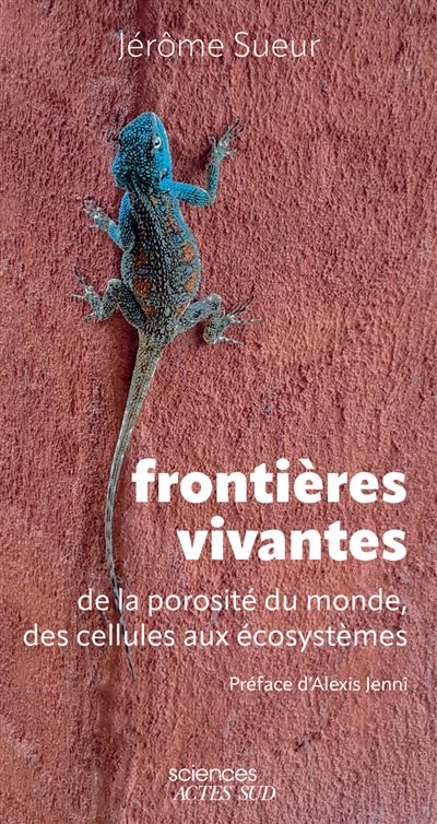 Frontieres-vivantes Jérôme Sueur • Frontières vivantes. De la porosité du monde, des cellules aux écosystèmes • couverture du livre