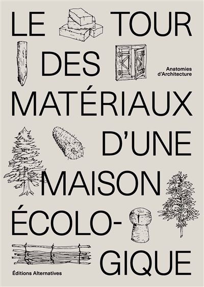 Le-tour-des-materiaux-d-une-maison-ecologique Coopérative Anatomies d'Architecture • Le tour des matériaux d'une maison écologique • couverture du livre